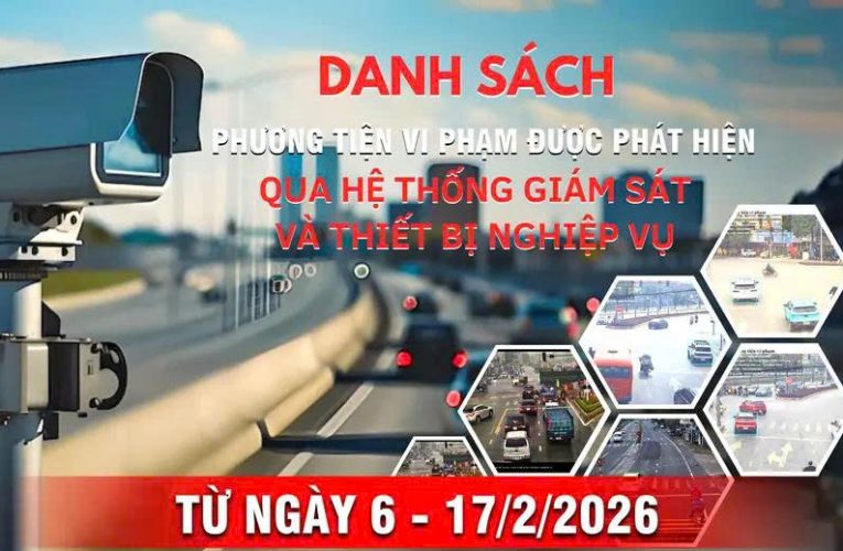 Danh sách phương tiện vi phạm giao thông được phát hiện qua hệ thống giám sát và thiết bị nghiệp vụ từ ngày 6-17/2/2026